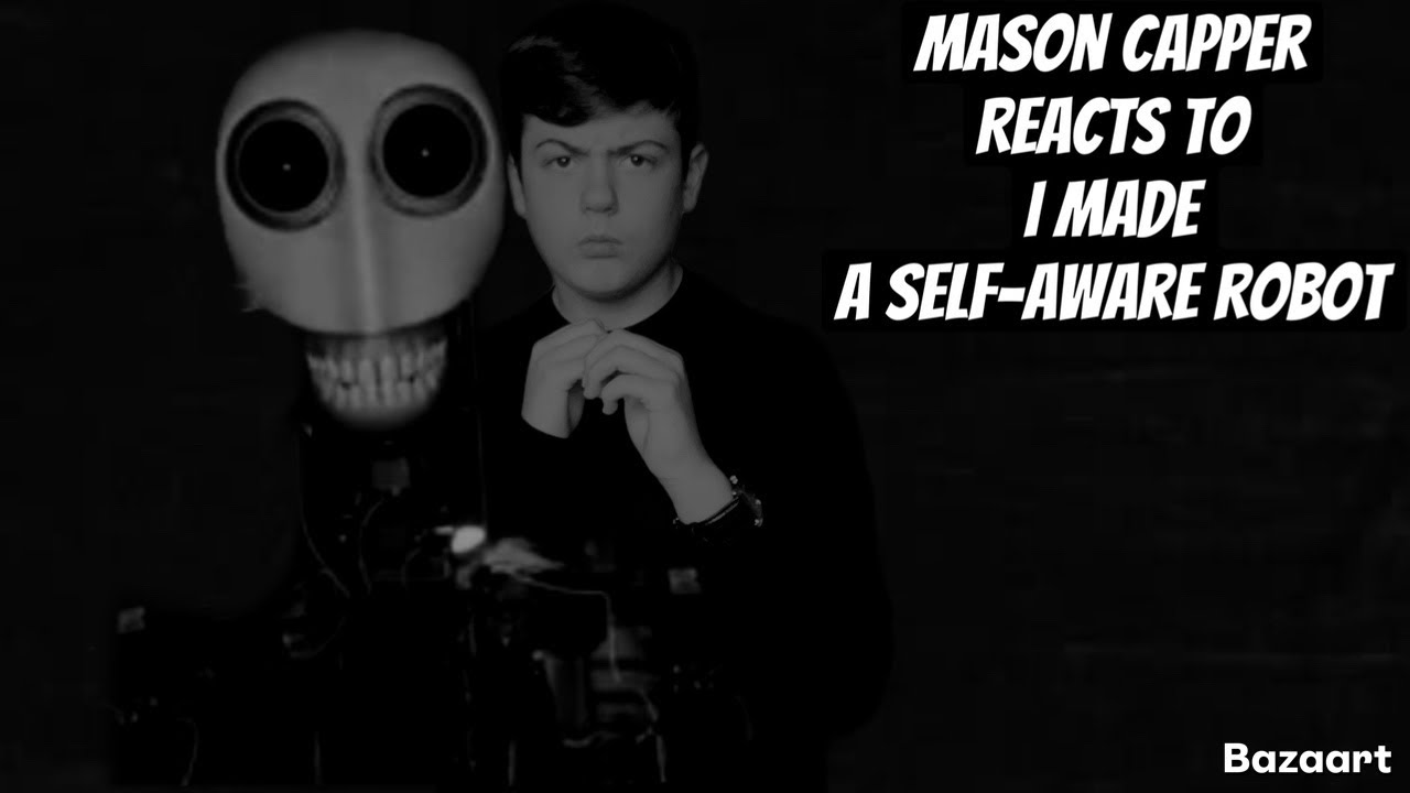 Mason capper reacts to I made a self aware robot 