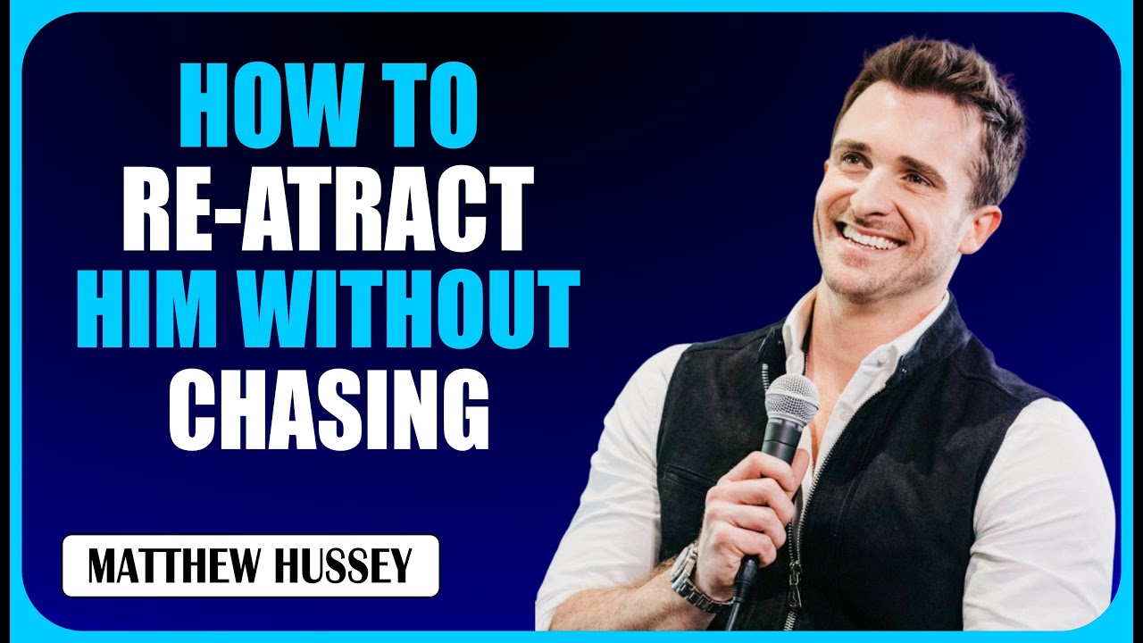 How to Re-Attract Him Without Chasing | Matthew Hussey&rsquo;s Ultimate Advice on Love & Self-Worth