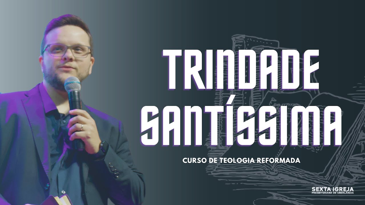 TRINDADE SANT&Iacute;SSIMA | AULAS 11 E 12 | CURSO DE TEOLOGIA REFORMADA | PR DIEGO RUY
