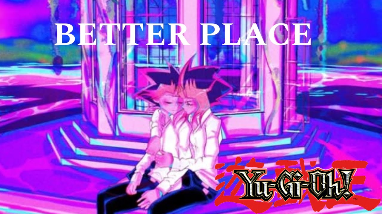 Yugioh- Better Place