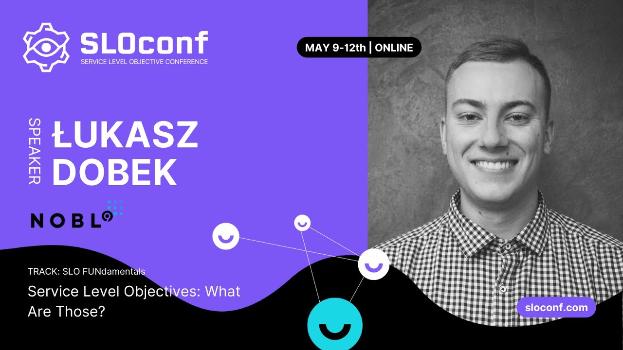 SLOconf: Lukasz Dobek - Service Level Objectives: What are those?