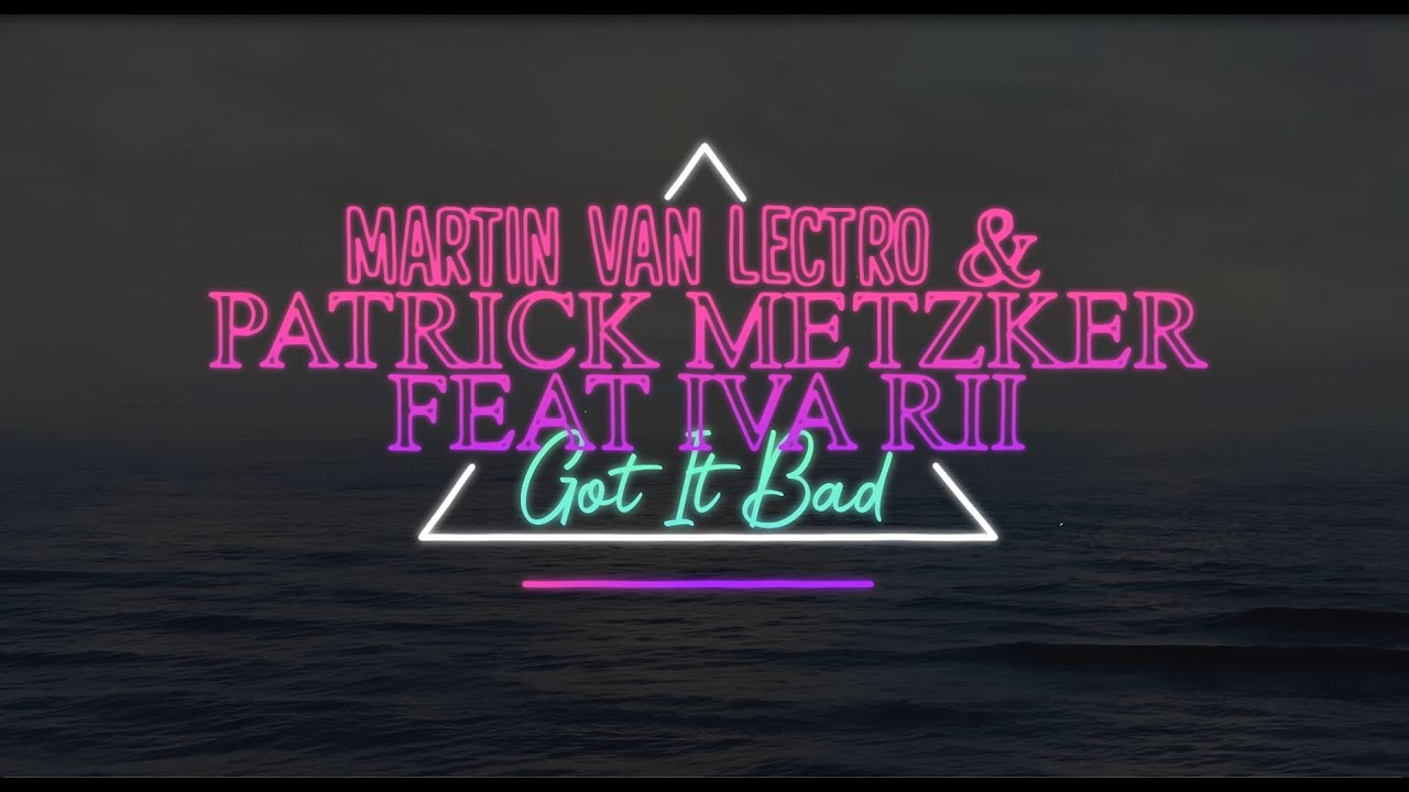 Martin Van Lectro & Patrick Metzker feat. Iva Rii - Got It Bad (Official Lyric Video)