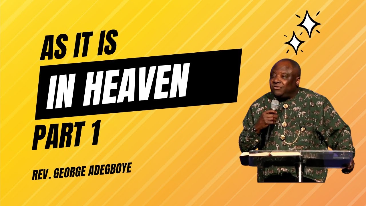 As It Is In Heaven | Part 1 | Rev. George Adegboye