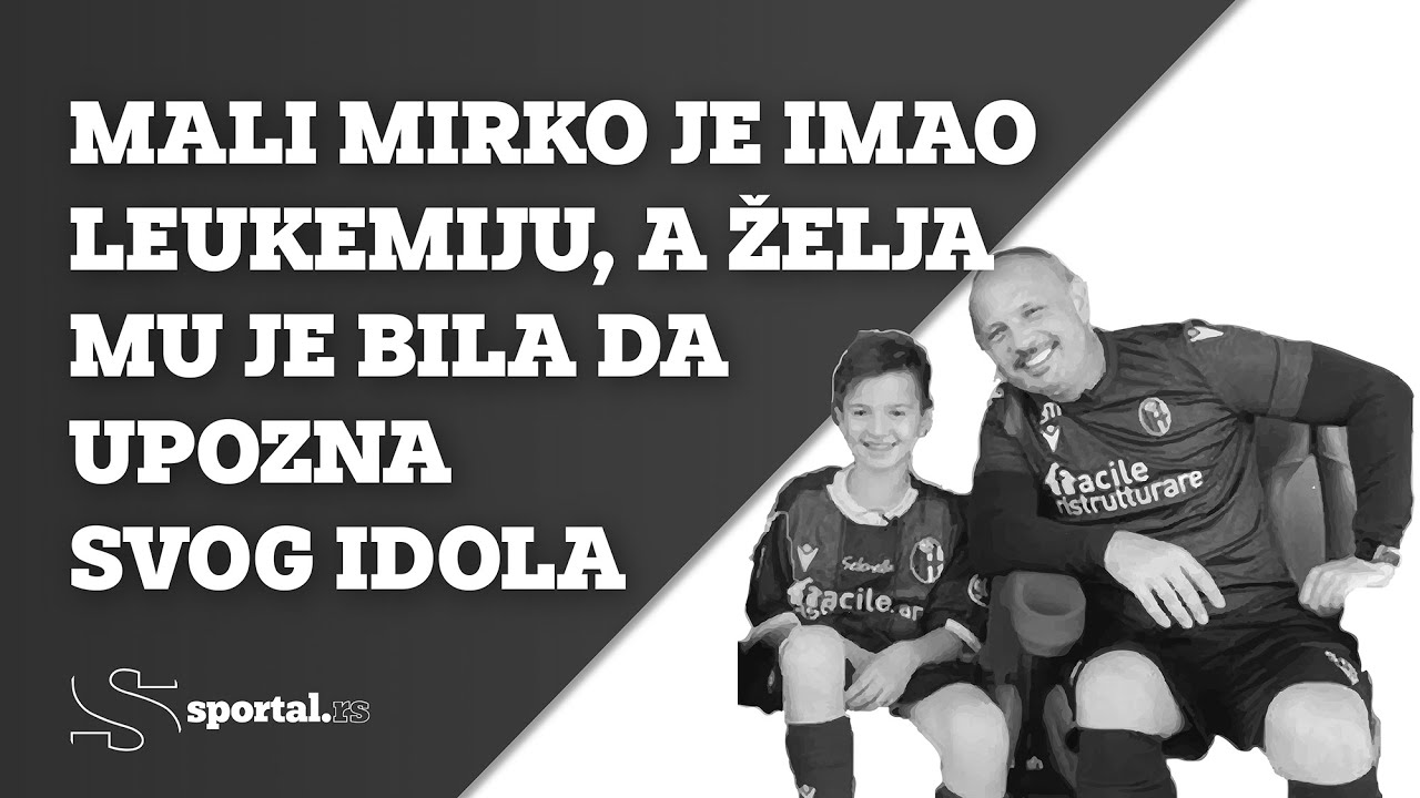 Mali Mirko je imao LEUKEMIJU, a želja mu je bila da upozna svog idola I SPORTAL FUDBAL