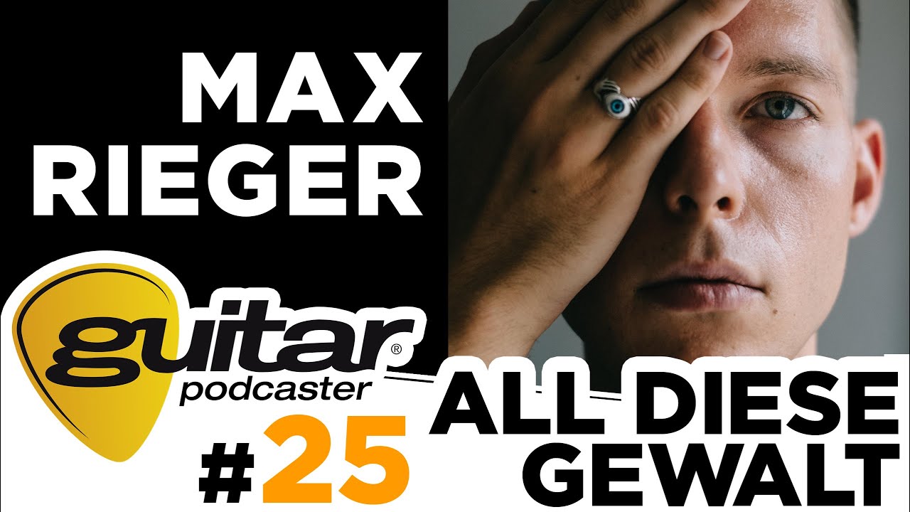 guitar-Podcaster, Folge 25: Max Rieger - ALL DIESE GEWALT