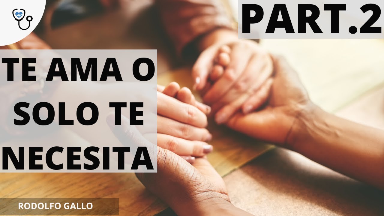 ASÍ SE COMPORTA QUIEN TE NECESITA PERO NO TE AMA. PARTE 2.