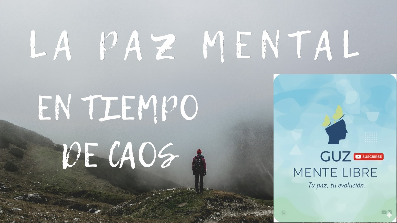 LA PAZ MENTAL EN TIEMPO DE CAOS.