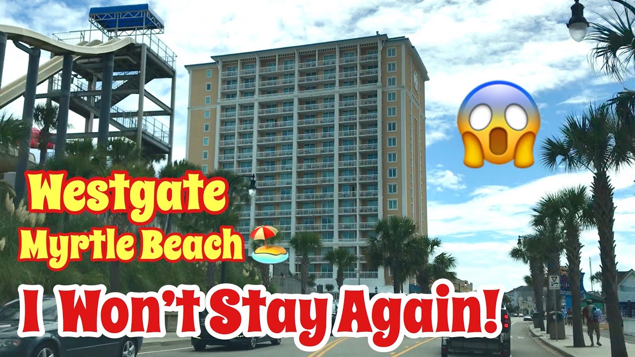 WESTGATE MYRTLE BEACH REVIEW !!! | Westgate Resort Review ~ WE WASTED PRECIOUS TIME AND MONEY!!!