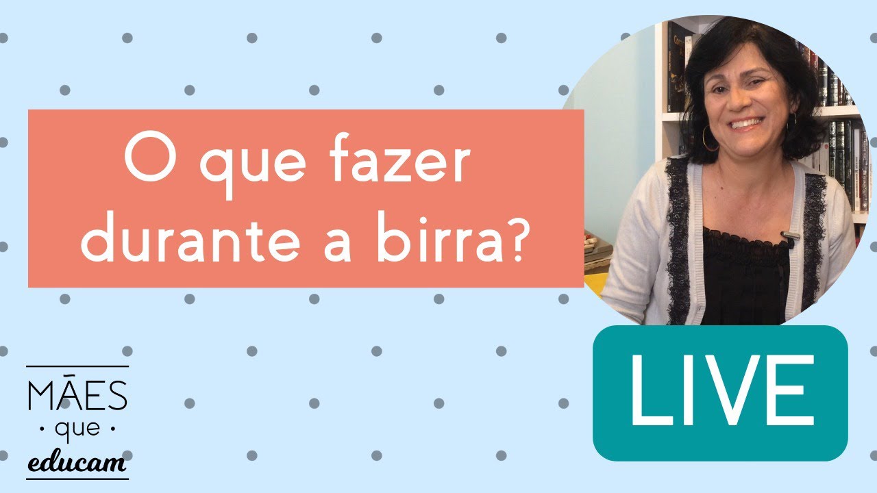 O que fazer durante a birra? (LIVE)