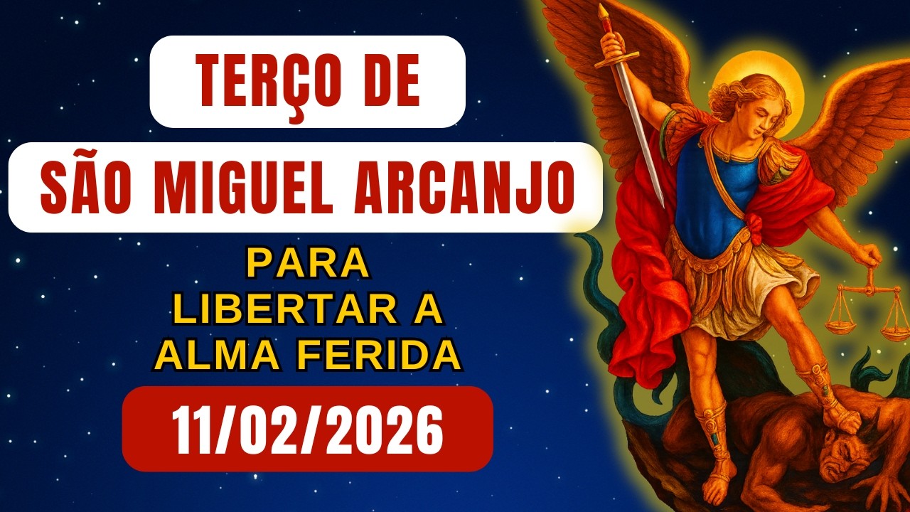 Terço de São Miguel Arcanjo para Libertar a Alma Ferida (Quarta-feira) – 11/02/2026