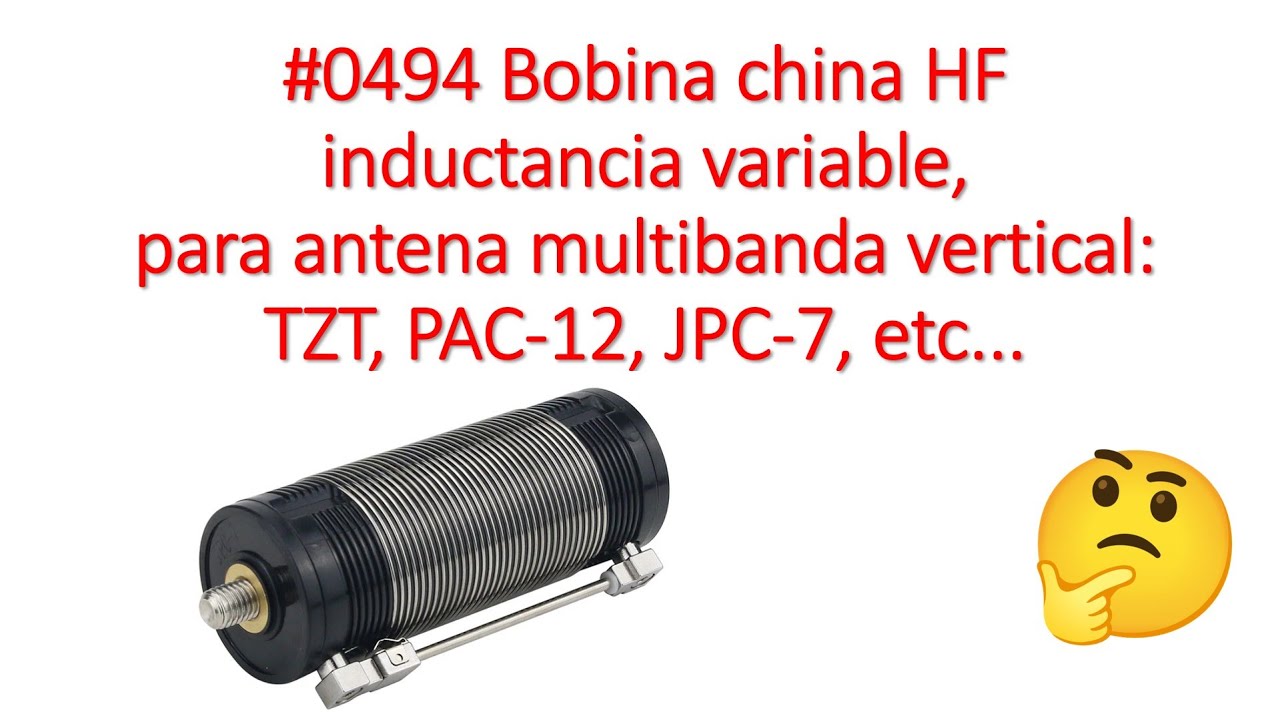 #0494 Bobina china HF inductancia variable, para antena multibanda vertical TZT, PAC 12, JPC, XQ2CG