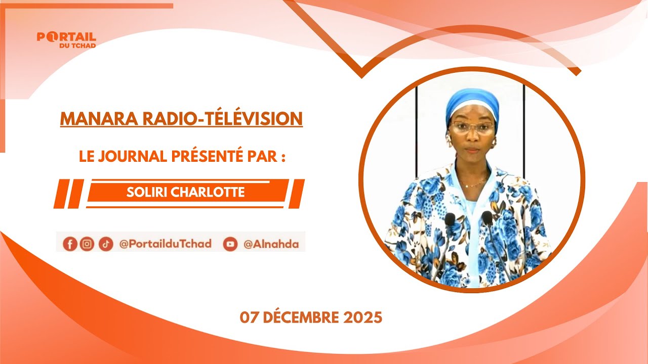 🌍 En Direct – 07 Décembre 2025 - Le Journal de 19h du Journal de la Chaîne MRTV/Tchad