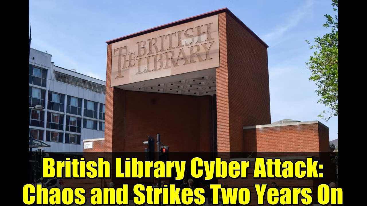 British Library Cyber Attack: Chaos and Strikes Two Years On