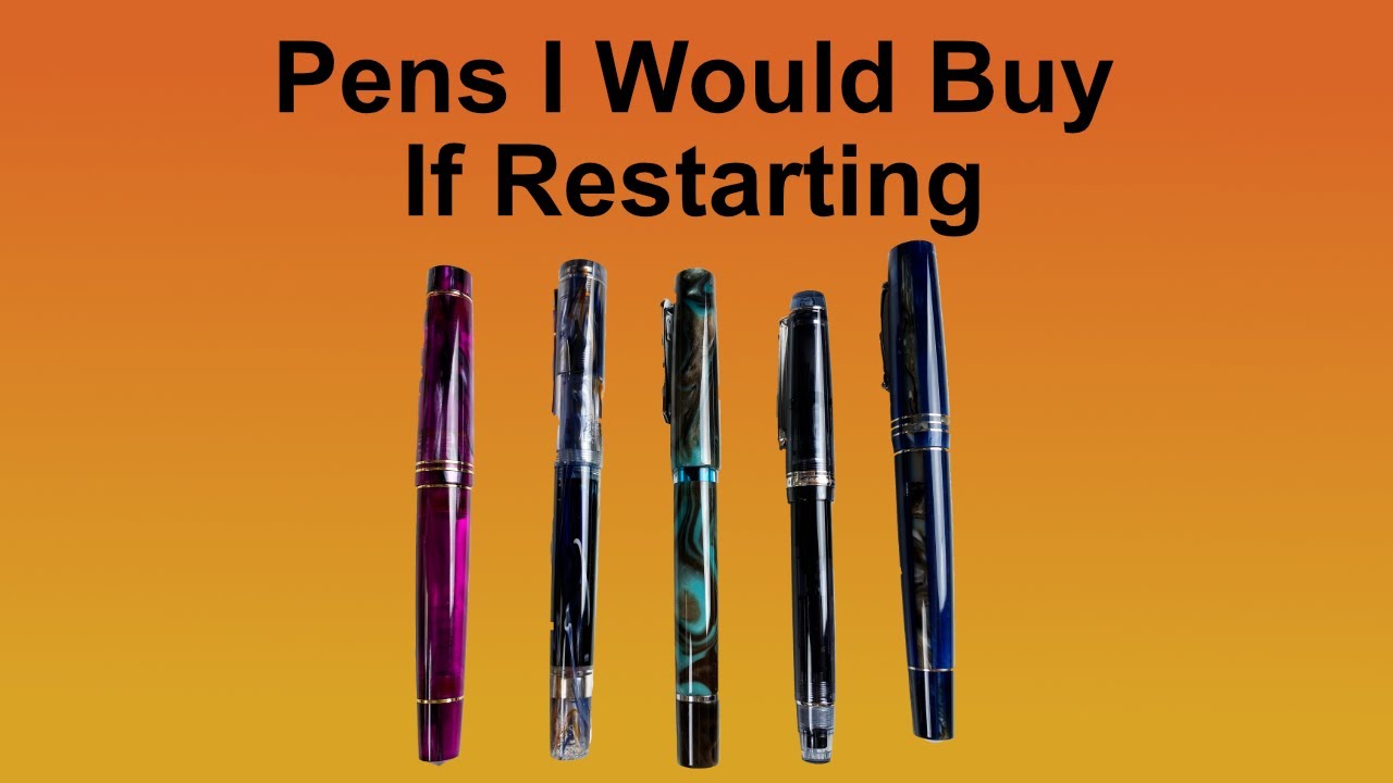 Which Fountain Pens would I buy if restarting my collection?