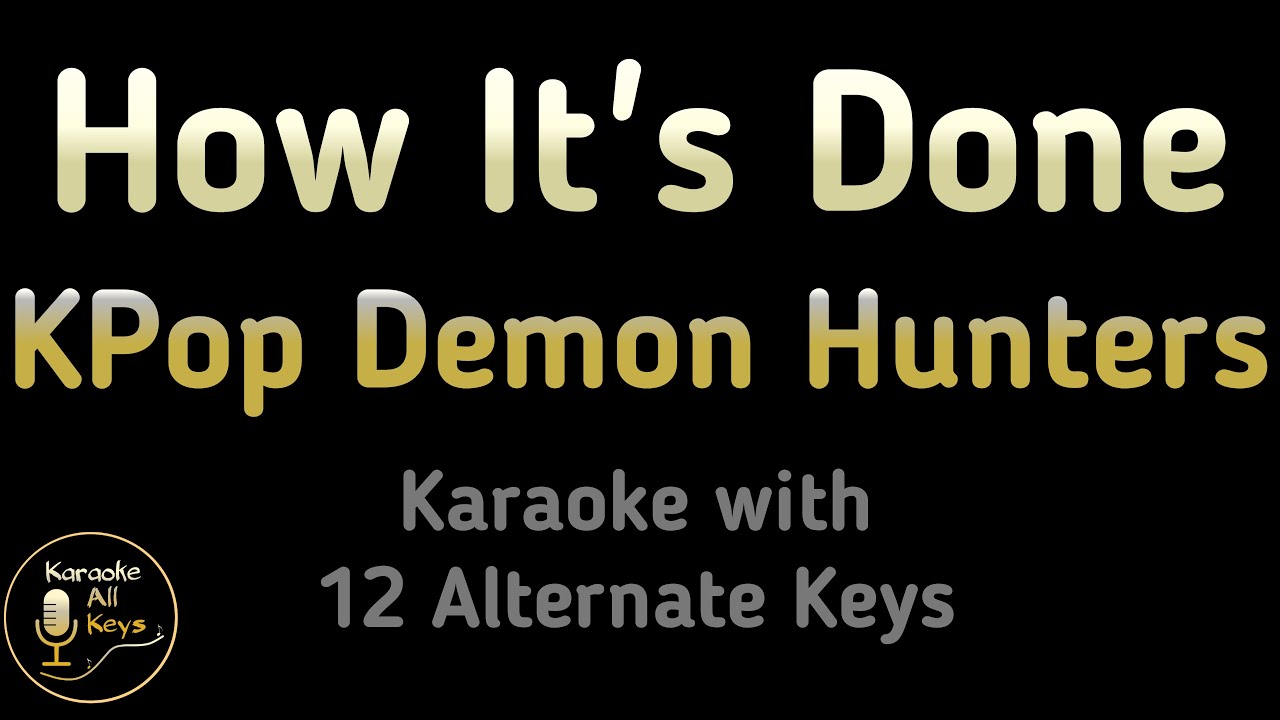 KPop Demon Hunters, HUNTRIX - How It's Done Karaoke Instrumental Lower Higher Male & Original Key