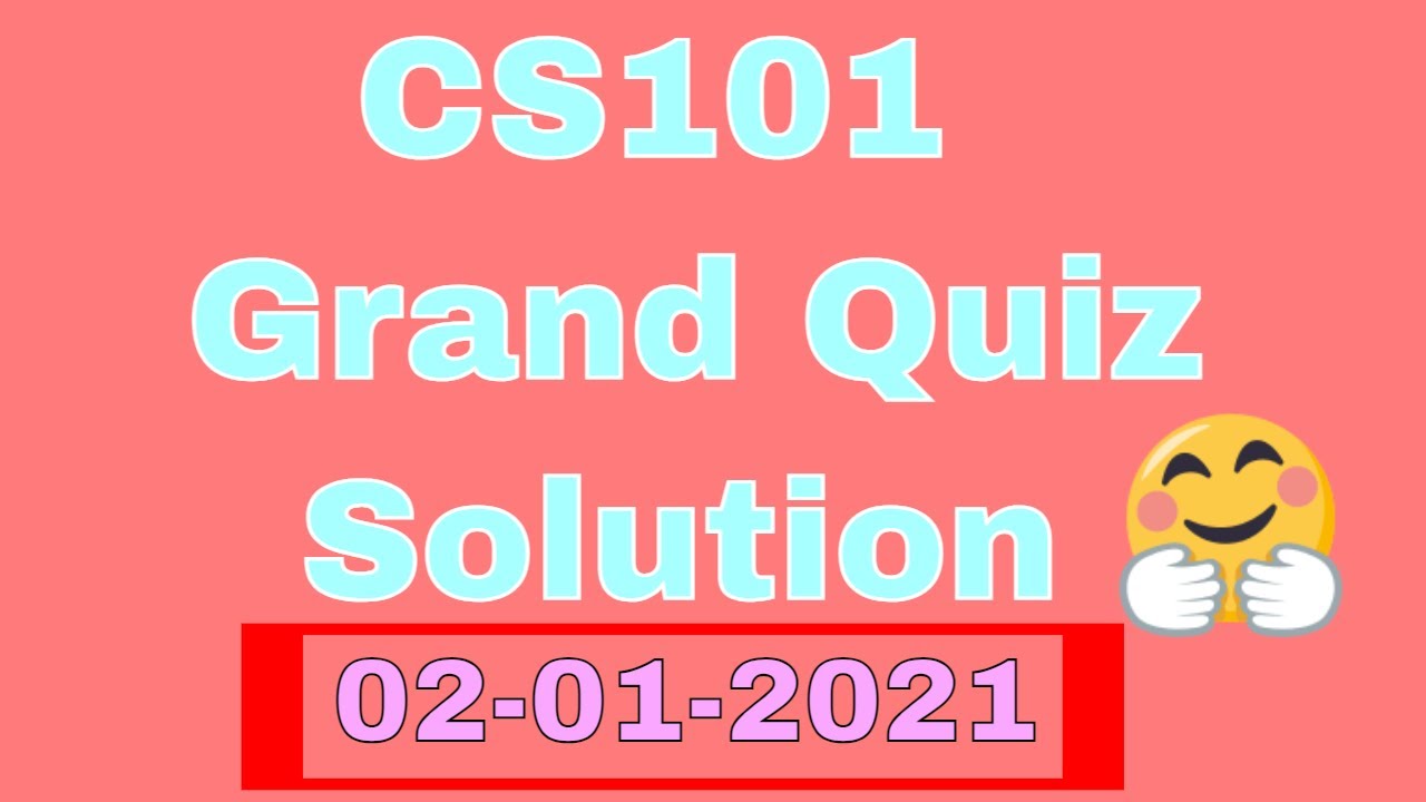 Cs101 Grand Quiz Solution 2020 Concept Building