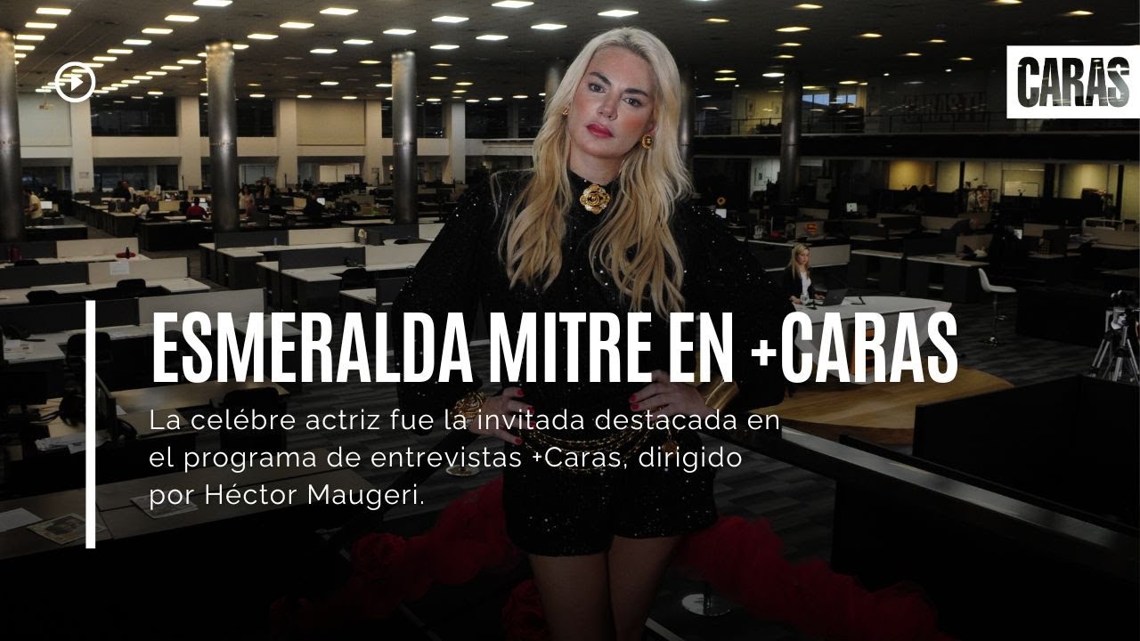 ESMERALDA MITRE en +CARAS | ENTREVISTA completa con HÉCTOR MAUGERI