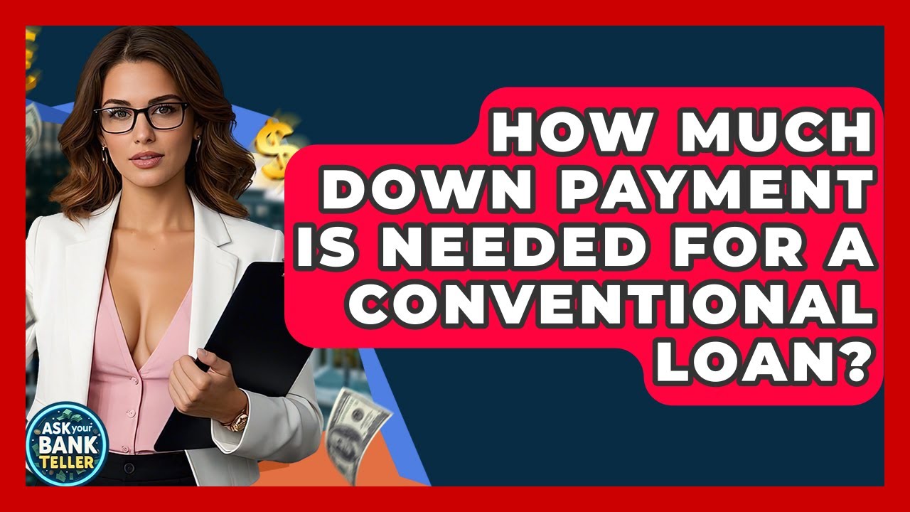How Much Down Payment Is Needed For A Conventional Loan? - Ask Your Bank Teller