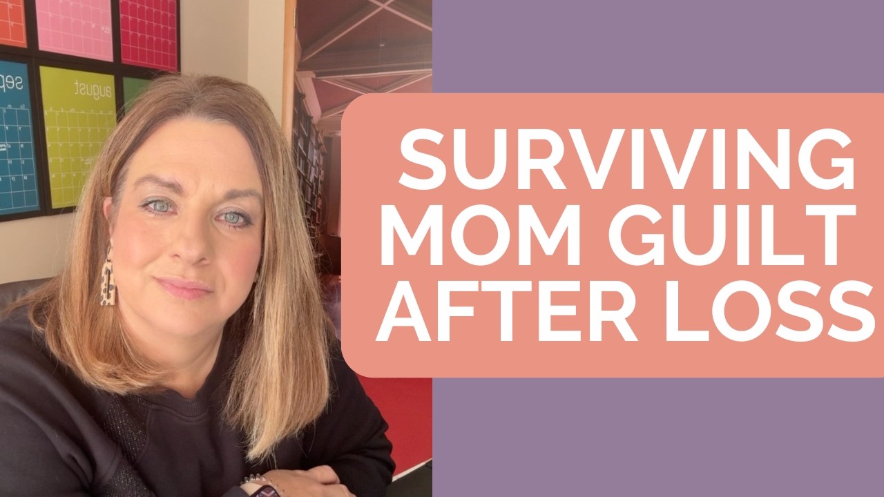 Surviving Mom Guilt After Loss
