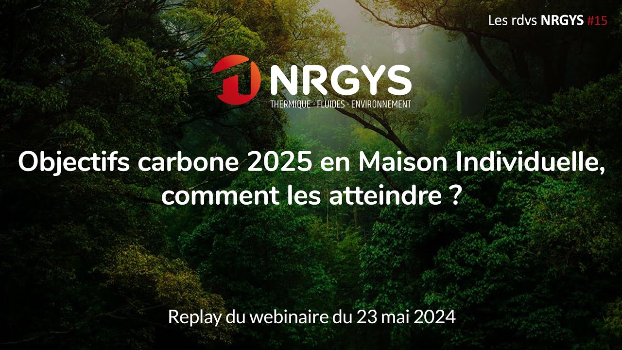 Objectifs carbone 2025 en Maison Individuelle, comment les atteindre ? - Rdv NRGYS #15 en replay