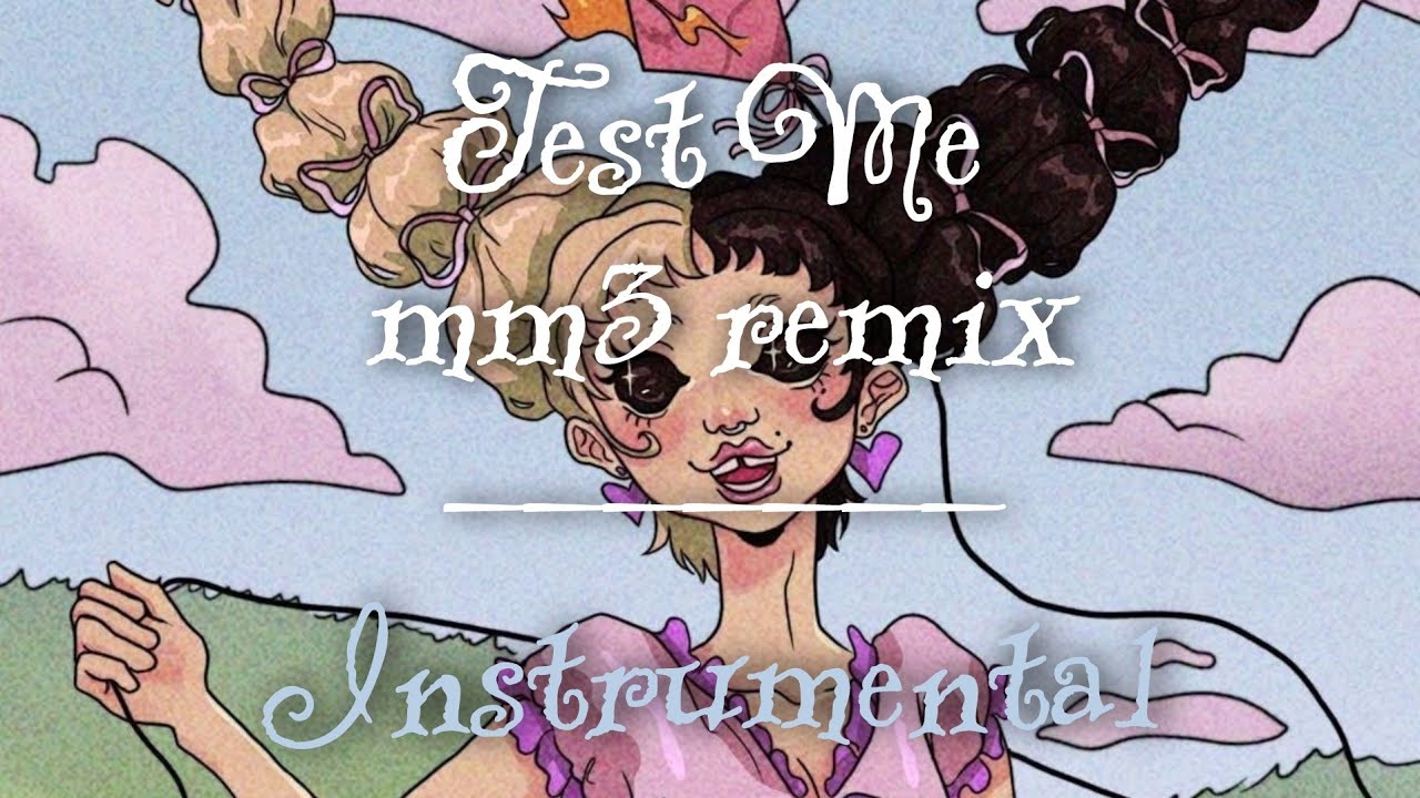Melanie Martinez - Test Me (MM3 Remix) | Instrumental
