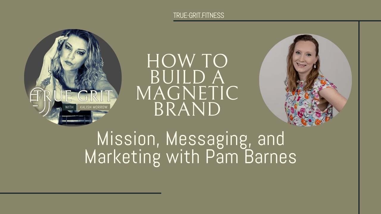 How to Build a Magnetic Brand: Mission, Messaging, and Marketing with Pam Barnes