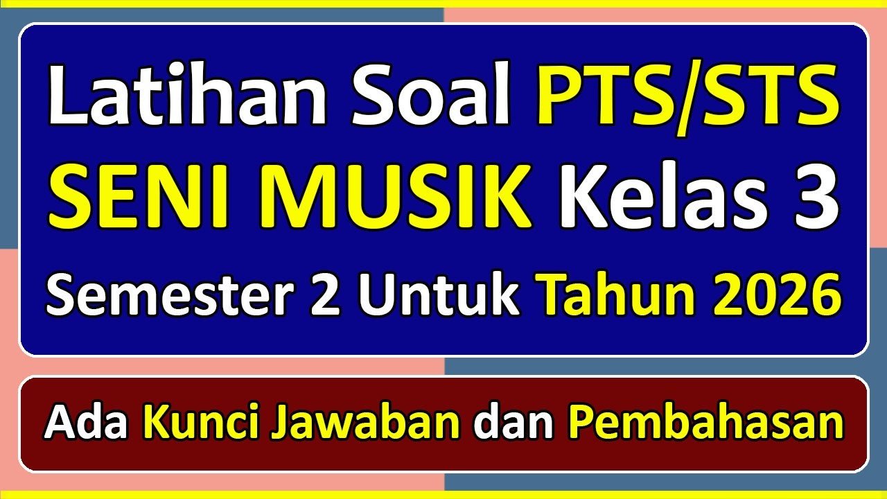 Latihan Soal PTS/STS SENI MUSIK Kelas 3 SD Semester 2 Tahun 2026 Kurikulum Merdeka & Pembahasan
