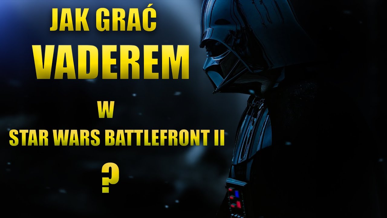 JAK GRAĆ DARTH VADEREM w Star Wars Battlefront II