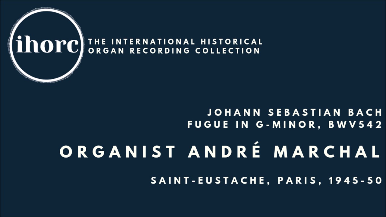 [IHORC] André Marchal - Johann Sebastian Bach, Fugue in G-minor, BWV542