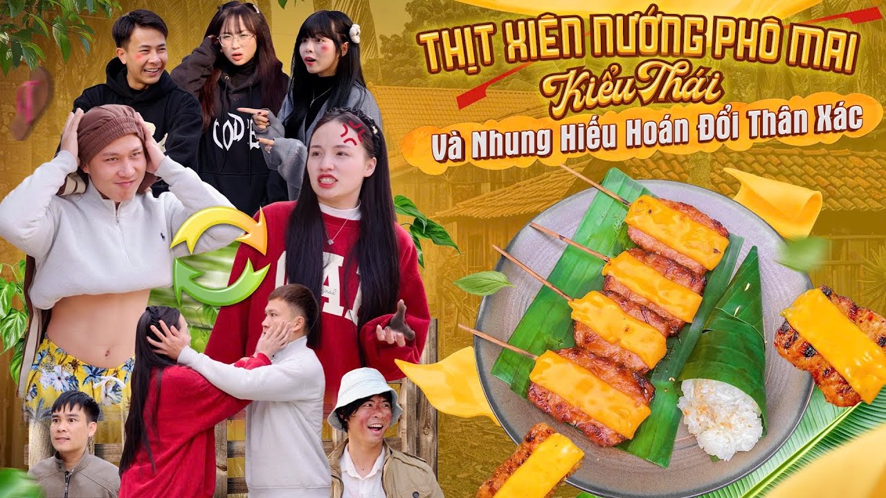 THỊT XIÊN NƯỚNG PHÔ MAI KIỂU THÁI VÀ NHUNG HIẾU HOÁN ĐỔI THÂN XÁC | Hai Anh Em Phần 871