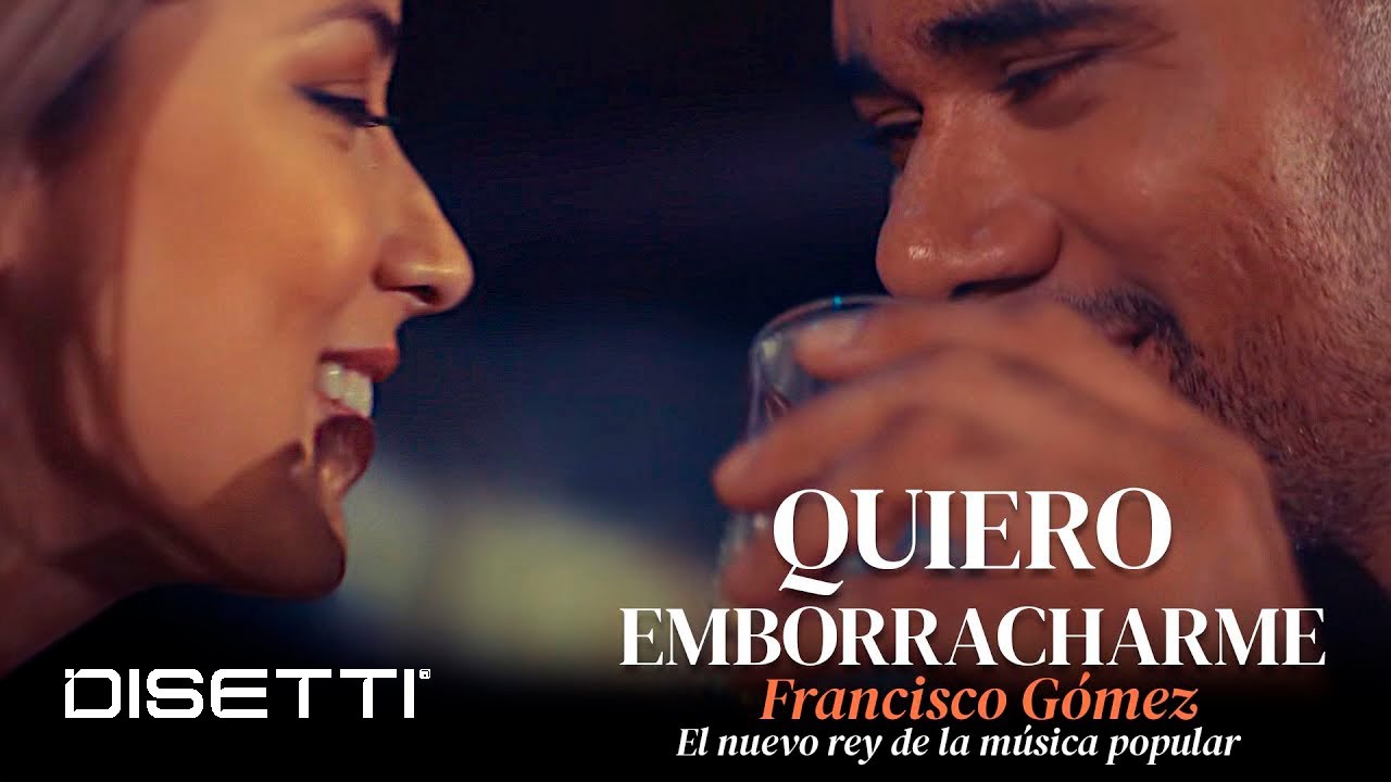 Francisco Gómez - Quiero Emborracharme (Video Oficial) |  