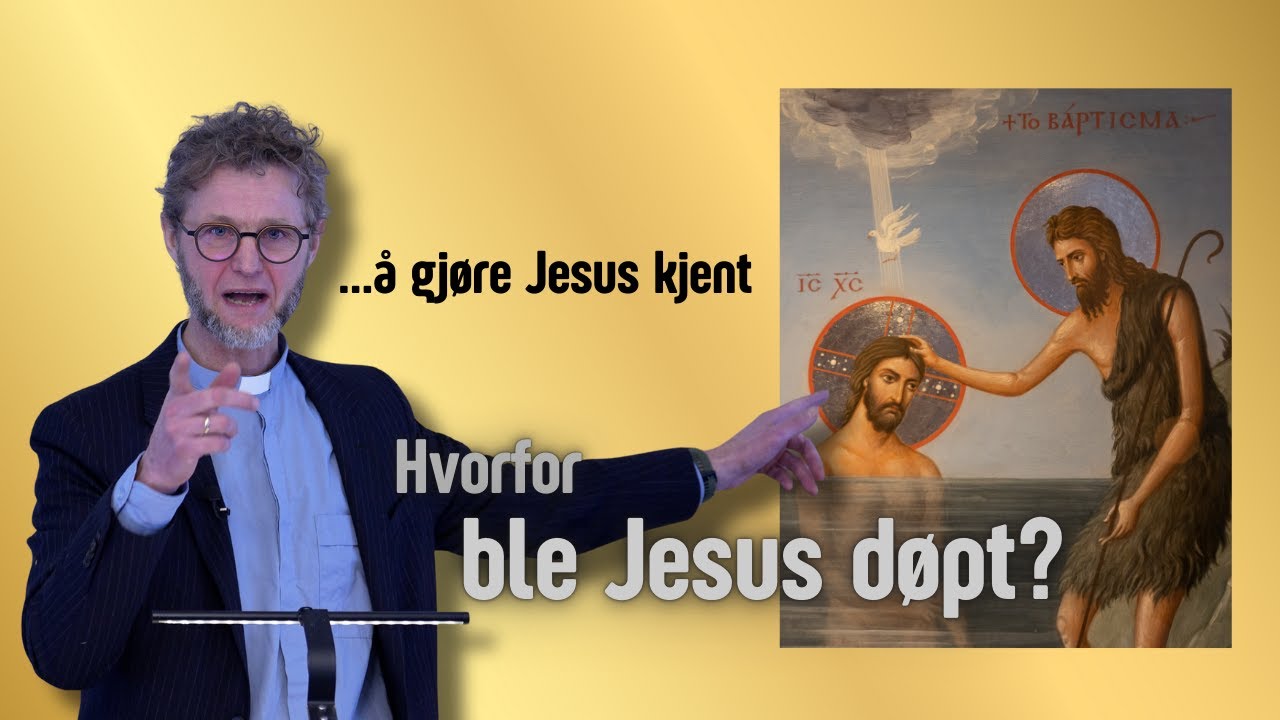 ...å gjøre Jesus kjent (del2/3): Hvorfor ble Jesus døpt?