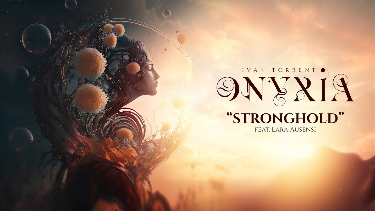 Ivan Torrent - ONYRIA - &ldquo;Stronghold&rdquo; (feat. Lara Ausensi) ***Descriptions Attached***