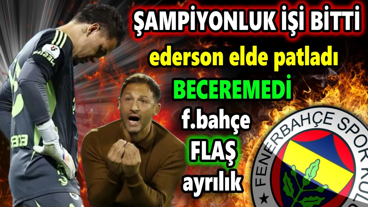 Tedesco vedalaştı Ederson elde patladı || F.Bahçe'de Bomba Ayrılık..