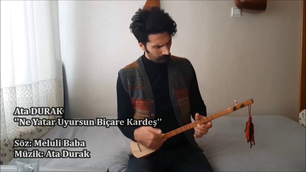 Ata DURAK |Ne yatar uyursun bi çare kardeş (Nefes: Meluli Baba)