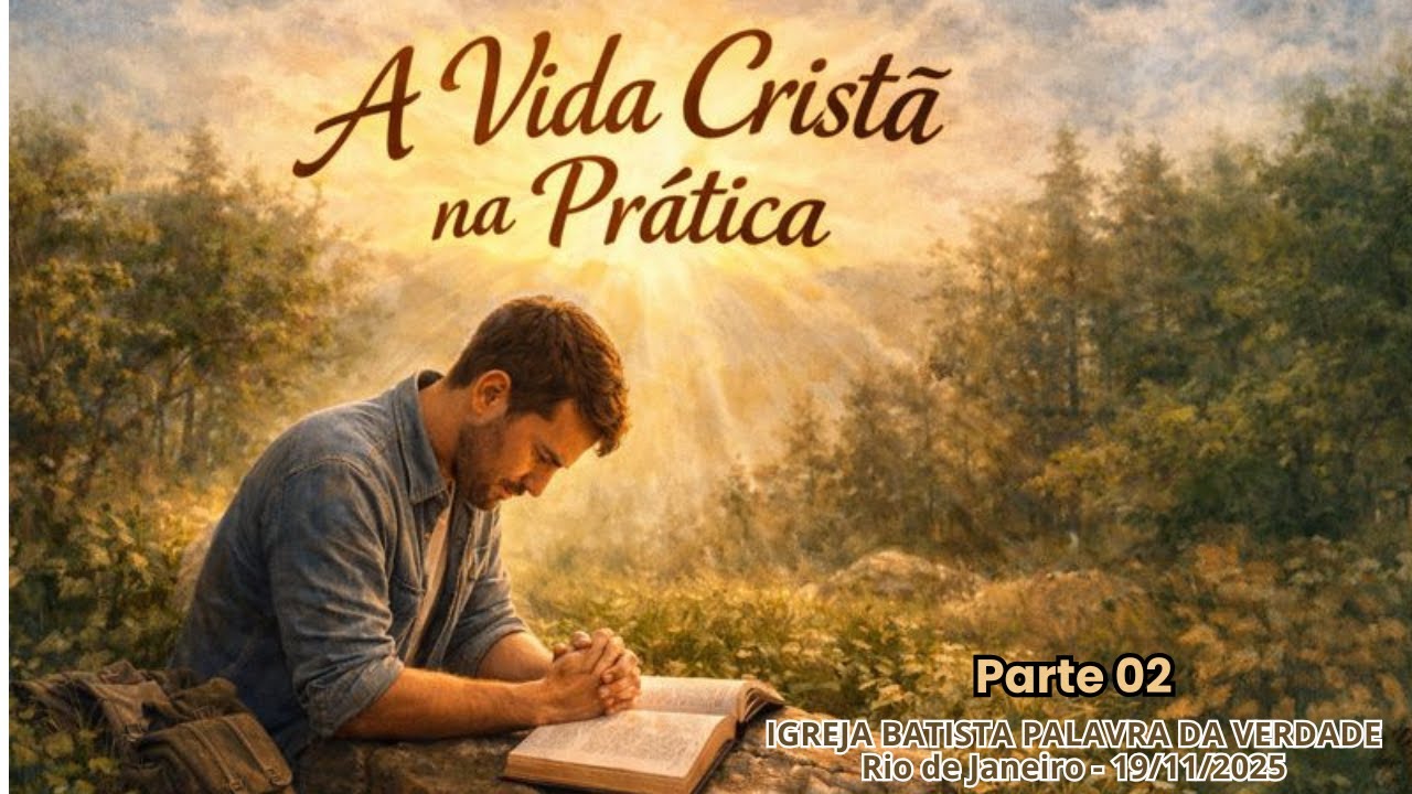 A Vida Cristã na Prática - Parte 2 - Pr. Matheus Pessoa