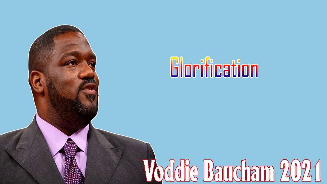 Voddie Baucham 2021 - Glorification - March 16, 2021.