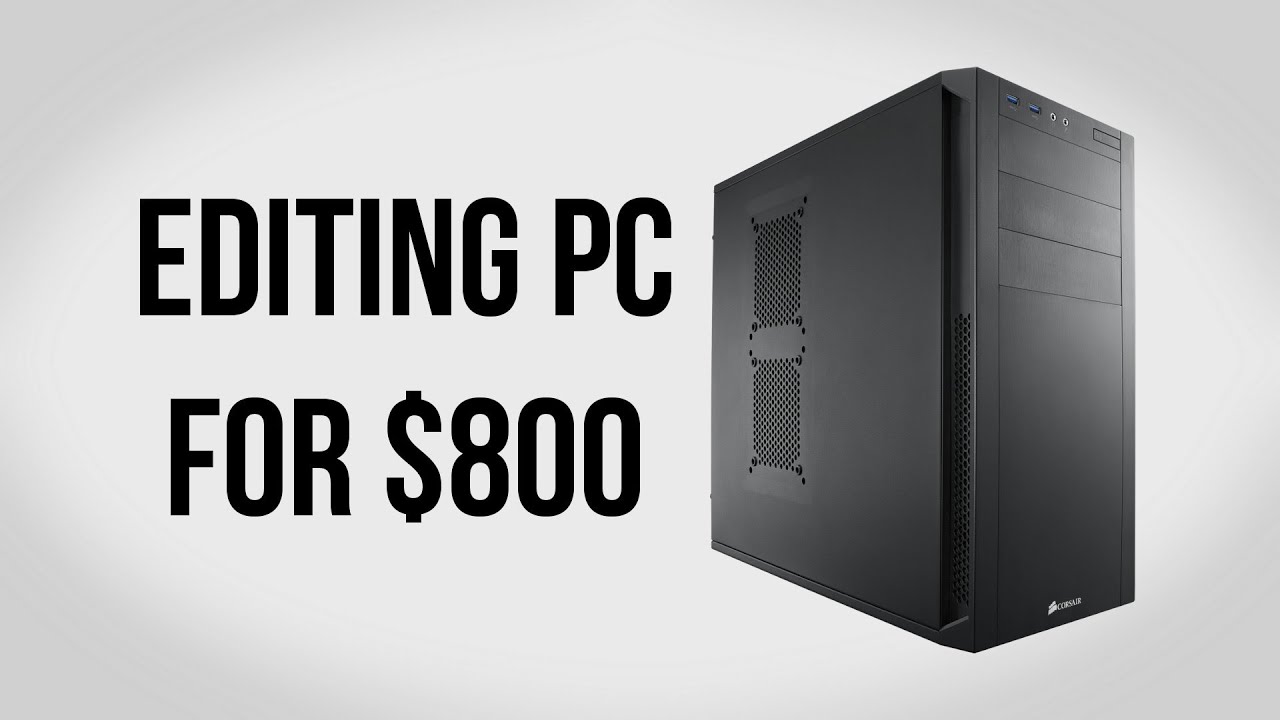 Build an Editing PC for $800 - May 2013