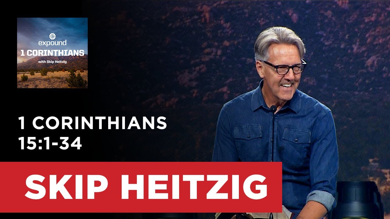 1 Corinthians 15:1-34 | Skip Heitzig