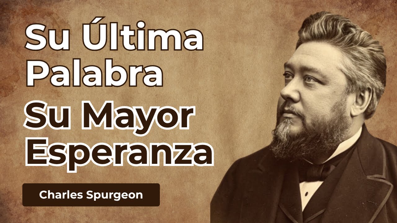 EL &Uacute;LTIMO SERM&Oacute;N DE SPURGEON: LAS PALABRAS QUE PREPAR&Oacute; PARA SU ENCUENTRO CON DIOS