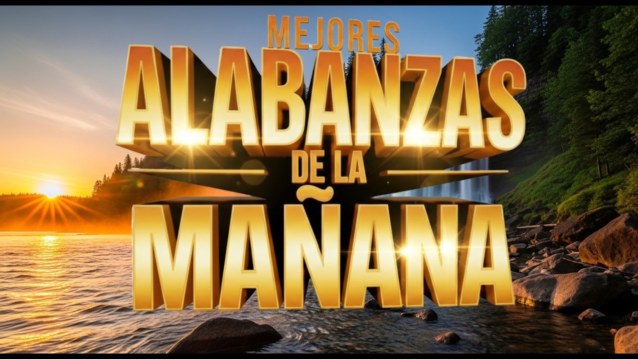 Alabanzas de la Mañana | Música Cristiana Para Empezar el Día con Dios.