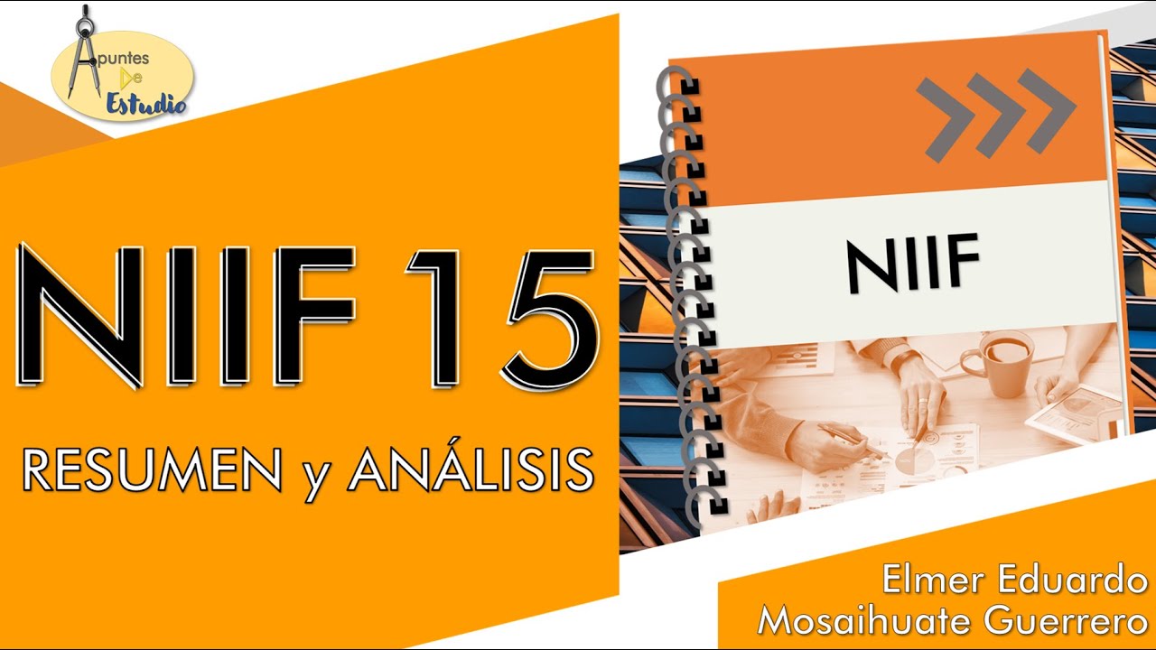 NIIF 15 Ingresos de Actividades Ordinarias procedentes de contratos con clientes| RESUMEN y ANÁLISIS