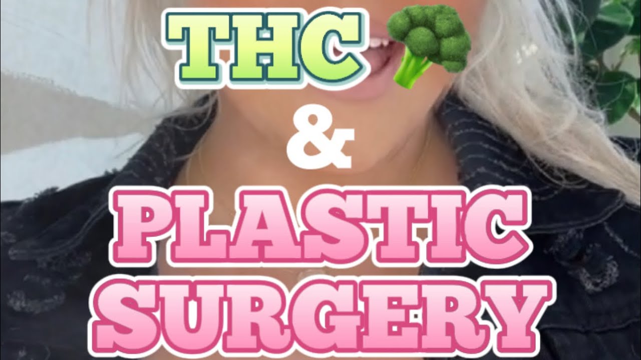 THC BEFORE & AFTER PLASTIC SURGERY 🥦💨