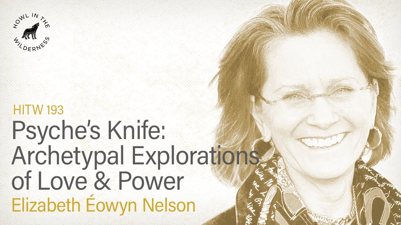 Psyche’s Knife: Archetypal Explorations of Love and Power | Elizabeth Éowyn Nelson | HITW 193