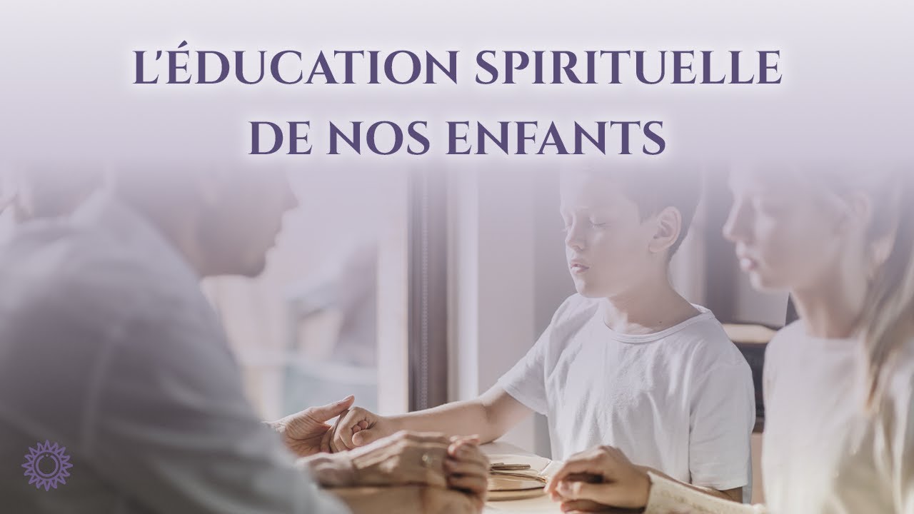 ☯ L'&Eacute;DUCATION SPIRITUELLE DE NOS ENFANTS