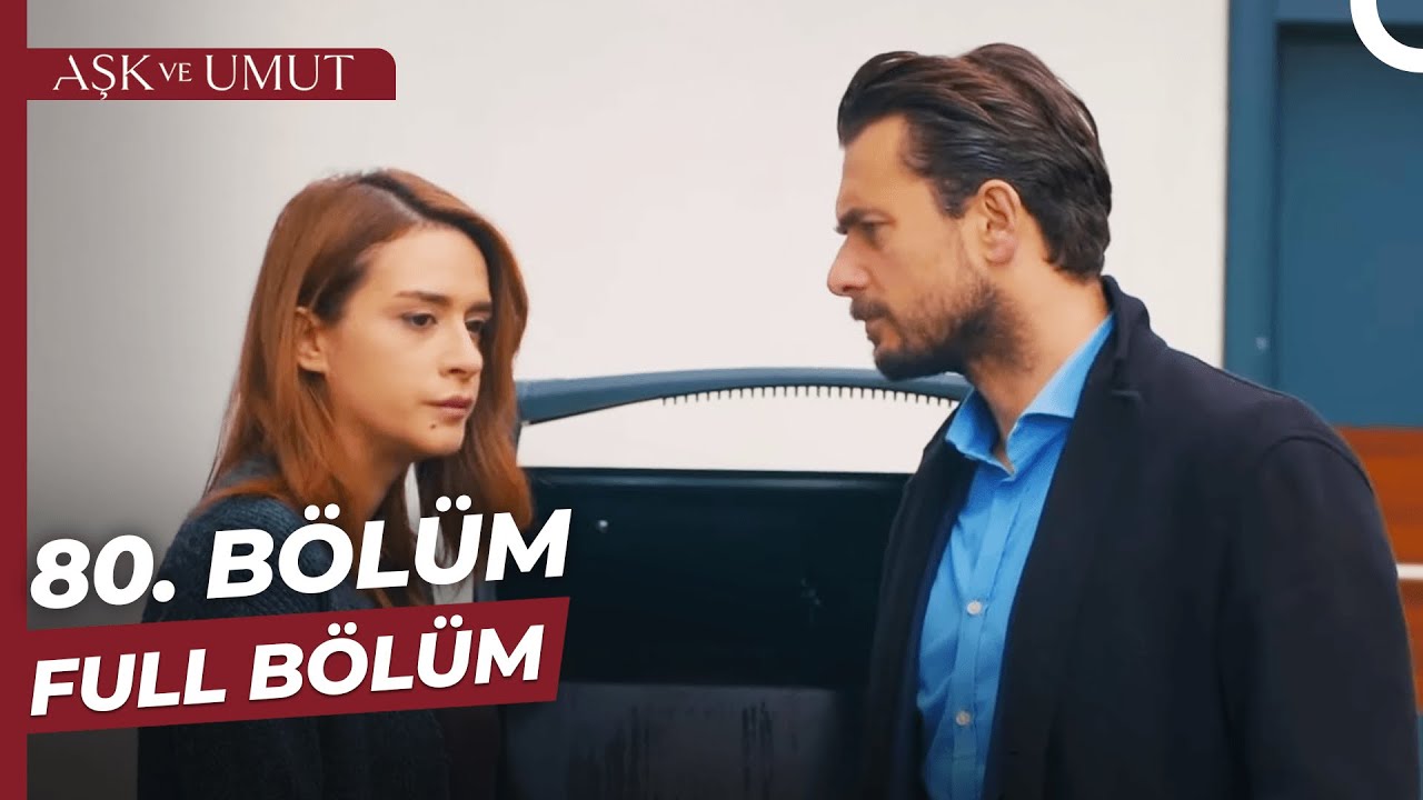 Aşk ve Umut 80. Bölüm