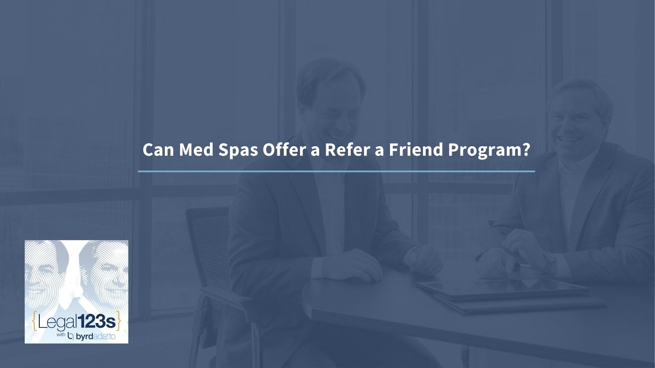Can Med Spas Offer a Refer a Friend Program? | Legal 123s with ByrdAdatto