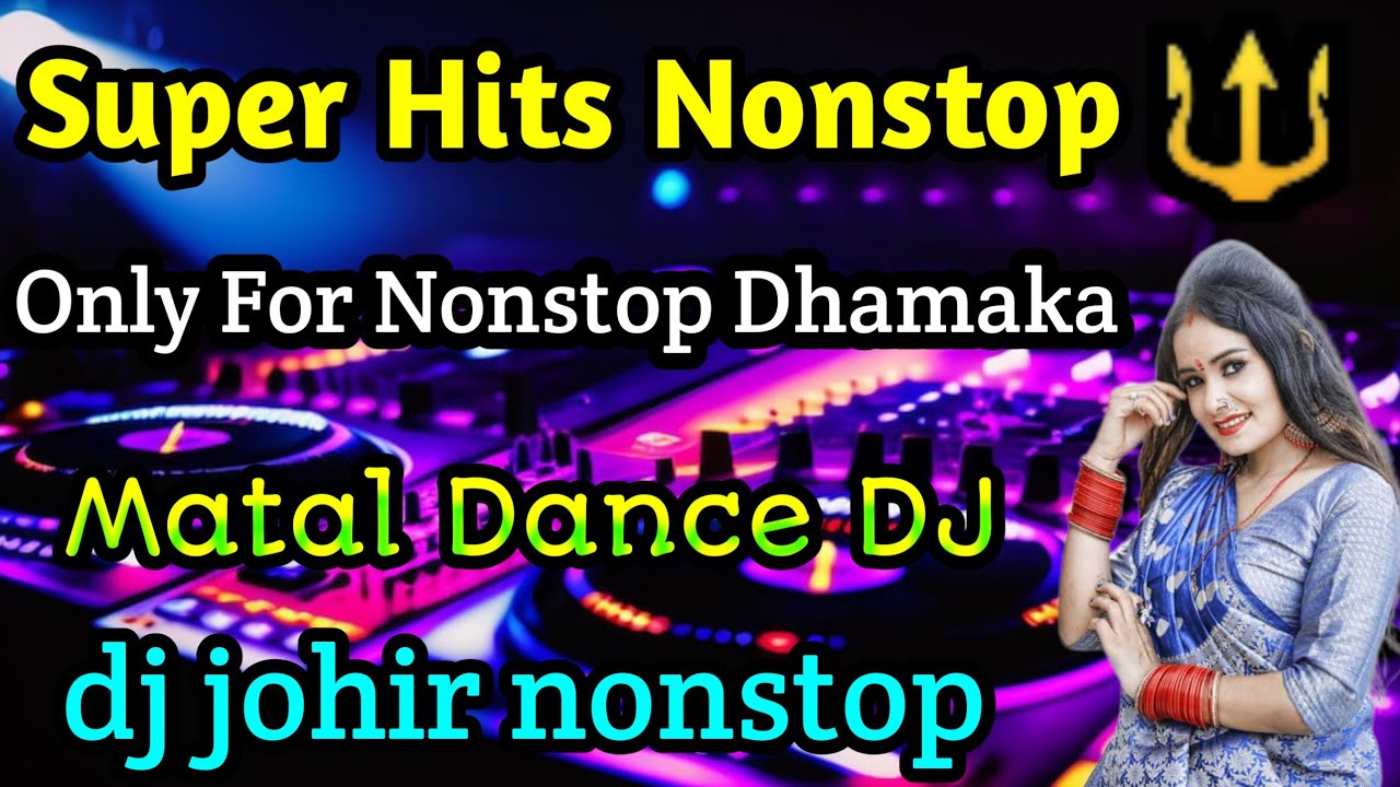 Super Hits Nonstop dj johir Matal Dance Only For dj johir nonstop