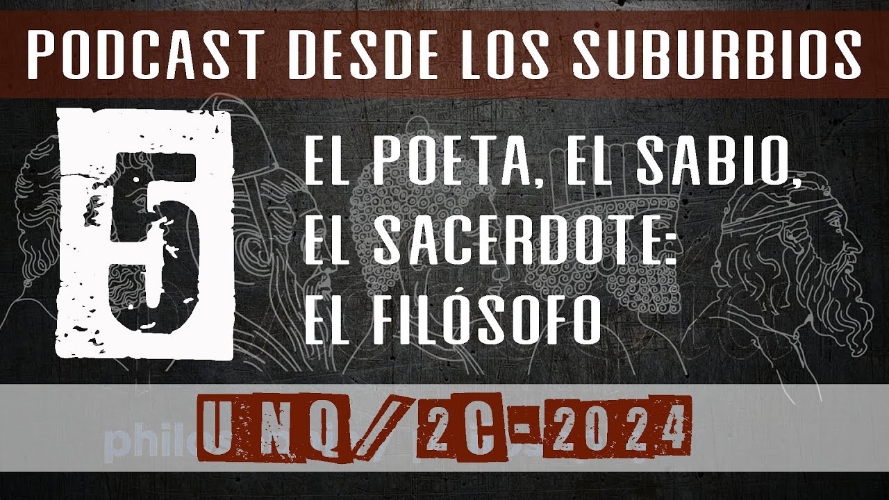EP 5  El poeta, el sabio, el sacerdote:  el filósofo