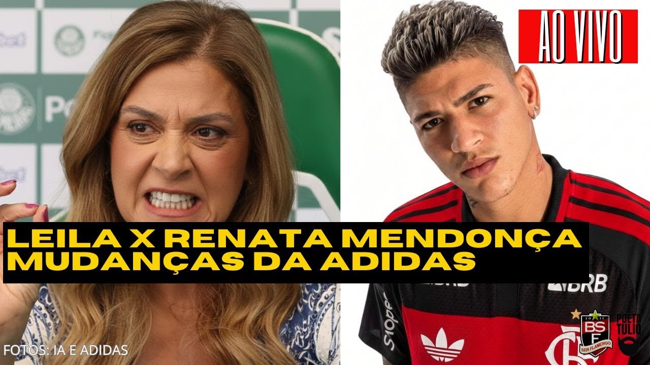 Leila x Renata, Flamengo como “trem pagador” e as mudanças da Adidas: os bastidores do futebol